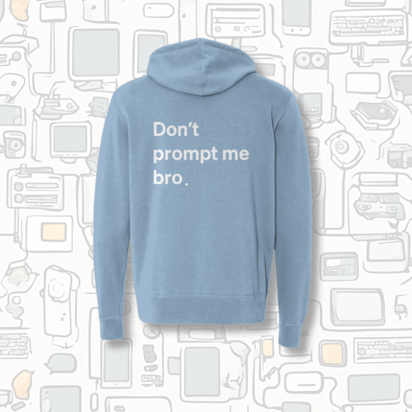 Don't Prompt Me Bro. Zip Hoodie