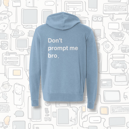 Don't Prompt Me Bro. Zip Hoodie