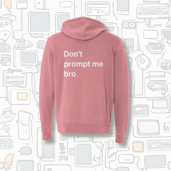 Don't Prompt Me Bro. Zip Hoodie