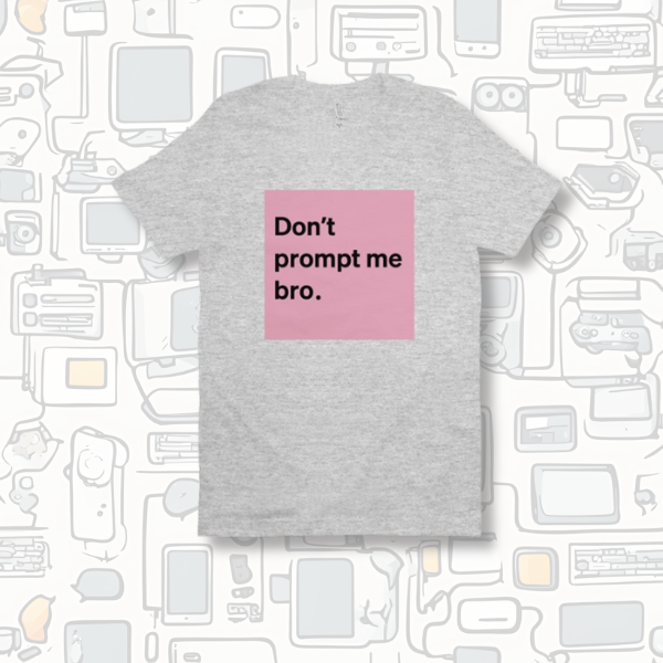 V2 Don’t Prompt Me Bro. Special Edition Tee