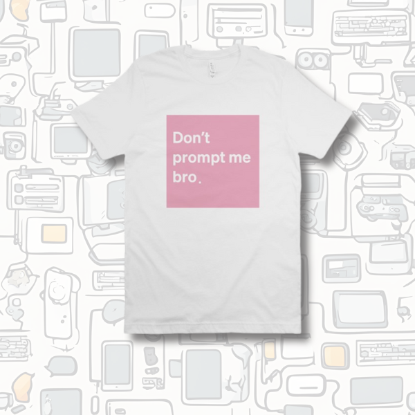 V2 Don’t Prompt Me Bro. Special Edition Tee