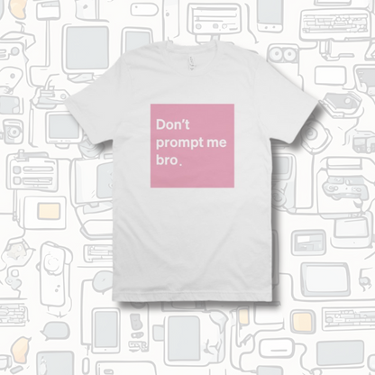 V2 Don’t Prompt Me Bro. Special Edition Tee