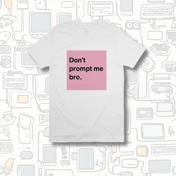 V2 Don’t Prompt Me Bro. Special Edition Tee